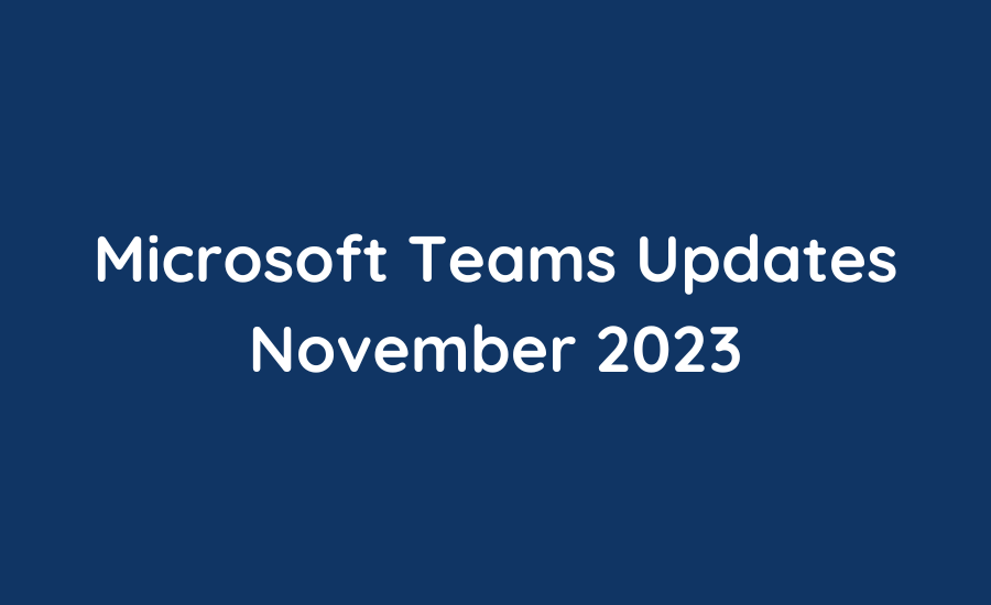 November Updates – The Latest Updates in Microsoft Teams Featured Image